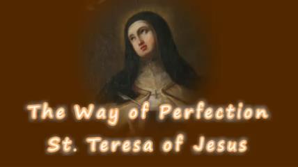 Summary of The Way of Perfection by St. Teresa of Avila Summary of The Way of Perfection by St. Teresa of Avila